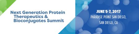 Next Generation Protein Therapeutics & Bioconjugates Summit, San Diego 2017: San Diego, California, USA, 5-7 June 2017